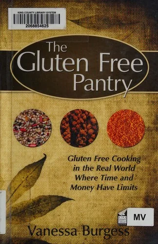 The Gluten Free Pantry: Gluten Free Cooking in the Real World Where Time and Money Have Limits
