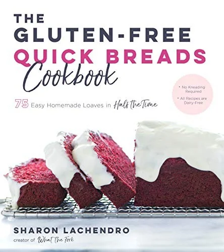 The Gluten-Free Quick Breads Cookbook: 75 Easy Homemade Loaves in Half the Time by Lachendro, Sharon