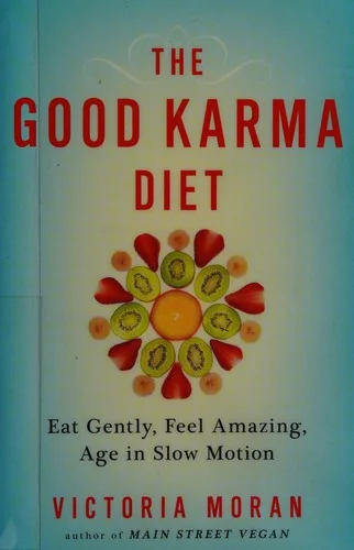 The Good Karma Diet: Eat Gently, Feel Amazing, Age in Slow Motion