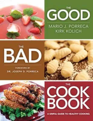 The Good, the Bad, the Cookbook: A Sinful Guide to Healthy Cooking