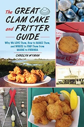 The Great Clam Cake and Fritter Guide: Why We Love Them, How to Make Them, and Where to Find Them from Maine to Virginia