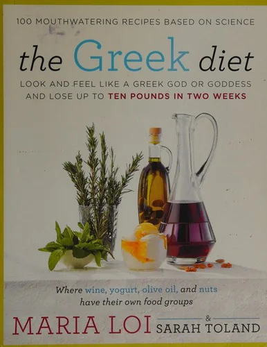 The Greek Diet: Look and Feel Like a Greek God or Goddess and Lose Up to Ten Pounds in Two Weeks