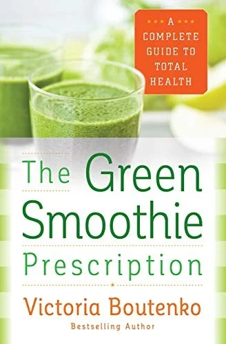 The Green Smoothie Prescription: A Complete Guide to Total Health