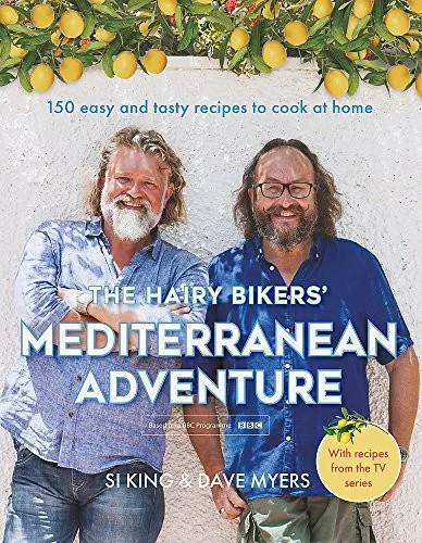 The Hairy Bikers' Mediterranean Adventure: 150 Easy and Tasty Recipes to Cook at Home