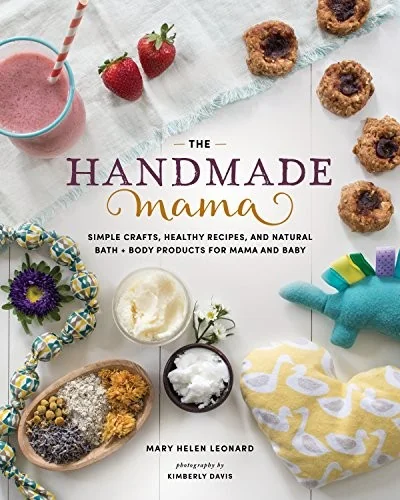 The Handmade Mama: Simple Crafts, Healthy Recipes, and Natural Bath + Body Products for Mama and Baby by Leonard, Mary Helen