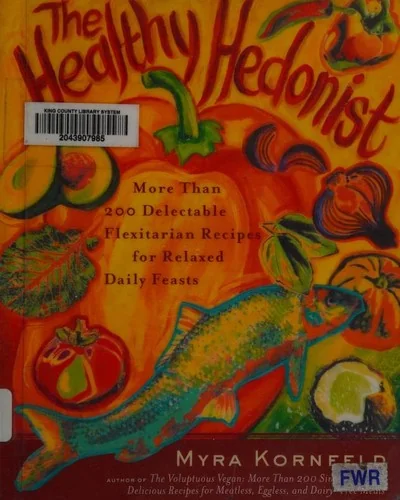 The Healthy Hedonist: More Than 200 Delectable Flexitarian Recipes for Relaxed Daily Feasts