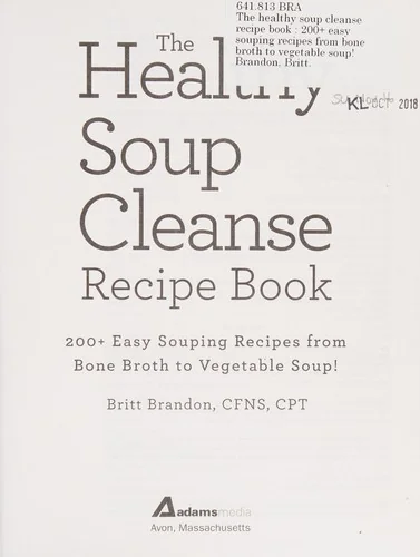 The Healthy Soup Cleanse Recipe Book: 200+ Easy Souping Recipes from Bone Broth to Vegetable Soup