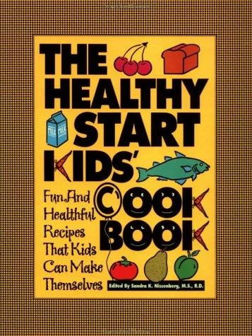 The Healthy Start Kids' Cookbook: Fun and Healthful Recipes That Kids Can Make Themselves