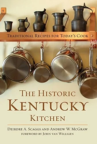 The Historic Kentucky Kitchen: Traditional Recipes for Today's Cook by Scaggs, Deirdre A