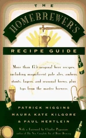 The Homebrewers' Recipe Guide: More Than 175 Original Beer Recipes Including Magnificent Pale Ales, Ambers, Stouts, Lagers, and Seasonal Brews, Plus Tips