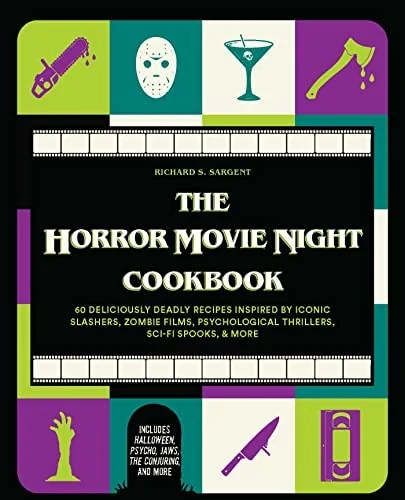 The Horror Movie Night Cookbook: 60 Deliciously Deadly Recipes Inspired by Iconic Slashers, Zombie Films, Psychological Thrillers, Sci-Fi Spooks, and More