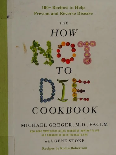The How Not to Die Cookbook: 100+ Recipes to Help Prevent and Reverse Disease