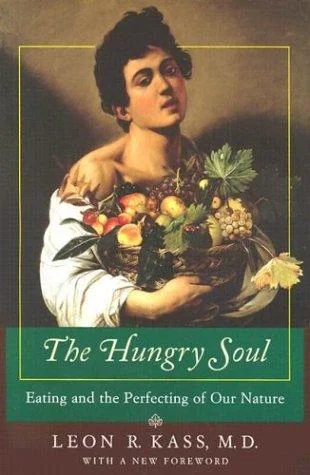 The Hungry Soul: Eating and the Perfecting of Our Nature (Univ of Chicago PR)