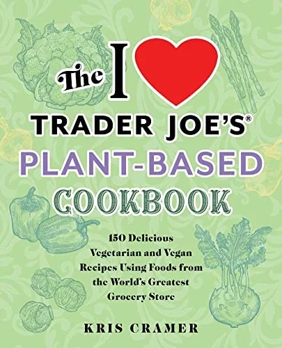 The I Love Trader Joe's Vegetarian Cookbook: 150 Delicious and Healthy Recipes Using Foods from the World's Greatest Grocery Store