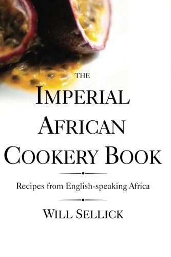 The Imperial African Cookery Book: Recipes from English-Speaking Africa