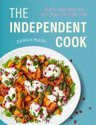 The Independent Cook: Tasty Recipes to Set You Up for Life