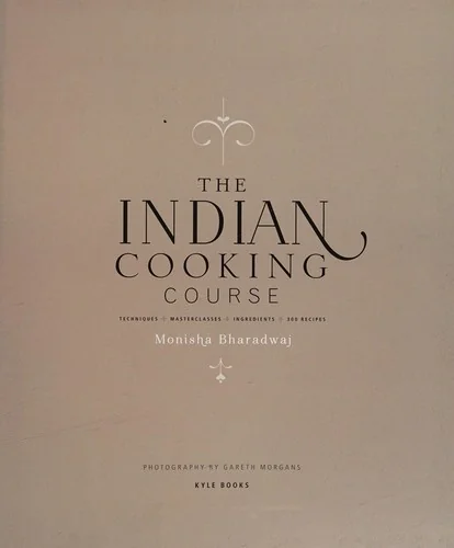 The Indian Cooking Course: Techniques - Masterclasses - Ingredients - 300 Recipes