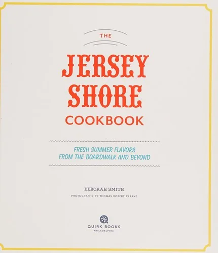 The Jersey Shore Cookbook: Fresh Summer Flavors from the Boardwalk and Beyond