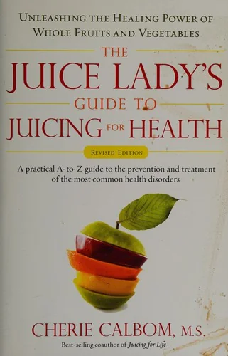 The Juice Lady's Guide To Juicing for Health: Unleashing the Healing Power of Whole Fruits and Vegetables Revised Edition (Revised)