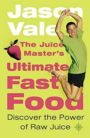 The Juice Master's Ultimate Fast Food: Discover the Power of Raw Juice (UK)