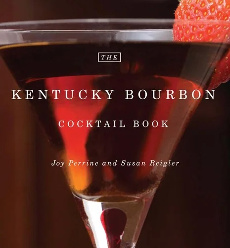 The Kentucky Bourbon Cocktail Book by Perrine, Joy