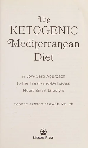 The Ketogenic Mediterranean Diet: A Low-Carb Approach to the Fresh-And-Delicious, Heart-Smart Lifestyle
