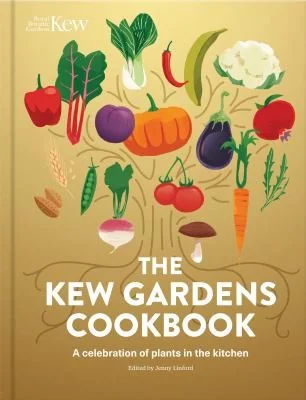 The Kew Gardens Cookbook: A Celebration of Plants in the Kitchen by Linford, Jenny