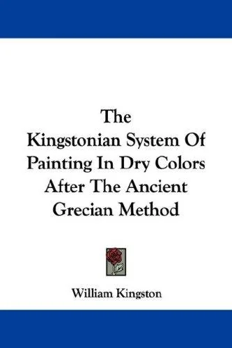The Kingstonian System Of Painting In Dry Colors After The Ancient Grecian Method