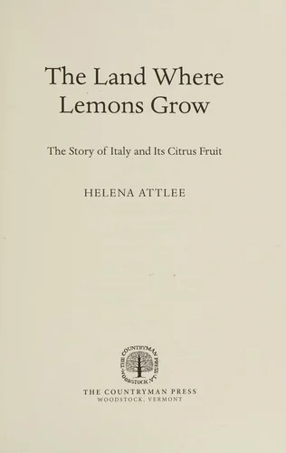 The Land Where Lemons Grow: The Story of Italy and Its Citrus Fruit by Attlee, Helena