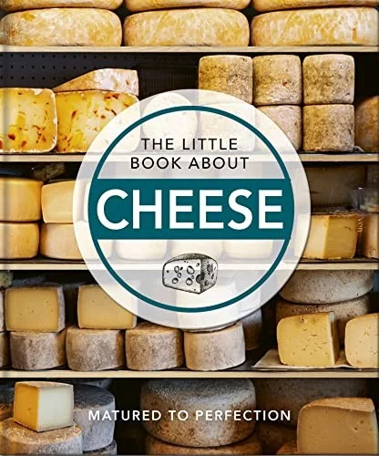 The Little Book about Cheese: Matured to Perfection