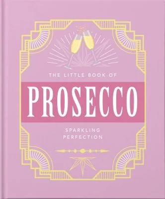The Little Book of Prosecco: Sparkling Perfection