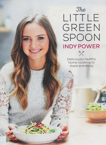 The Little Green Spoon: Deliciously Healthy Home-Cooking to Share and Enjoy