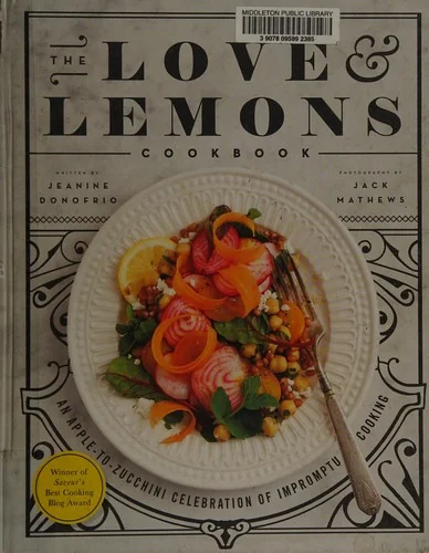 The Love and Lemons Cookbook: An Apple-To-Zucchini Celebration of Impromptu Cooking