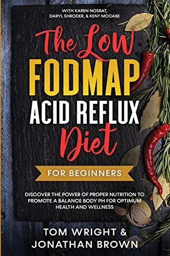 The Low Fodmap Acid Reflux Diet: For Beginners - Discover the Power of Proper Nutrition to Promote A Balance Body pH for Optimum Health and Wellness: With by Wright, Tom