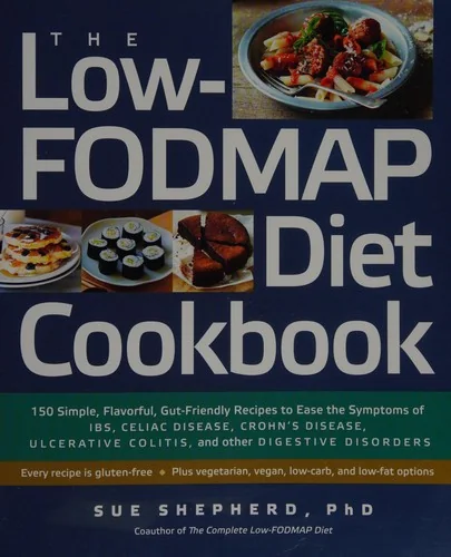 The Low-Fodmap Diet Cookbook: 150 Simple, Flavorful, Gut-Friendly Recipes to Ease the Symptoms of Ibs, Celiac Disease, Crohn's Disease, Ulcerative Colitis