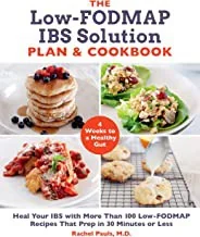 The Low-Fodmap Ibs Solution Plan and Cookbook: Heal Your Ibs with More Than 100 Low-Fodmap Recipes That Prep in 30 Minutes or Less