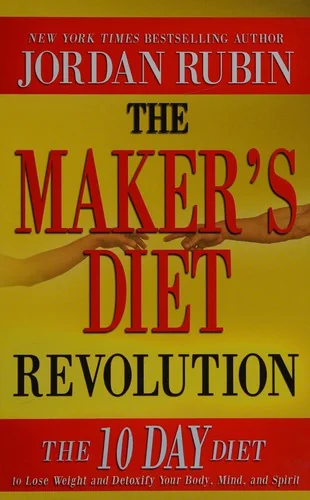 The Maker's Diet Revolution: The 10 Day Diet to Lose Weight and Detoxify Your Body, Mind and Spirit