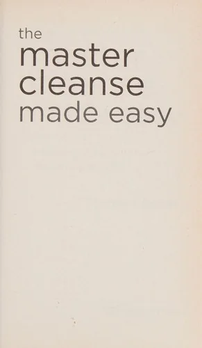 The Master Cleanse Made Easy: Your No-Fail Guide to Feeling Great During and After Your Detox