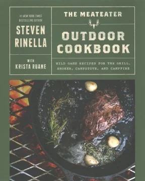 The Meateater Outdoor Cookbook: Wild Game Recipes for the Grill, Smoker, Campstove, and Campfire