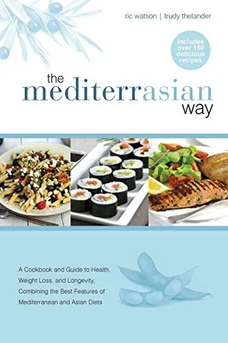 The MediterrAsian Way: A cookbook and guide to health, weight loss and longevity, combining the best features of Mediterranean and Asian diets by Watson, Ric