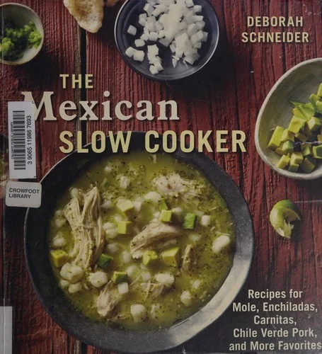 The Mexican Slow Cooker: Recipes for Mole, Enchiladas, Carnitas, Chile Verde Pork, and More Favorites [A Cookbook] by Schneider, Deborah