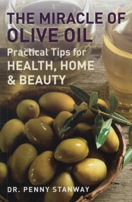 The Miracle of Olive Oil: Practical Tips for Home, Health & Beauty