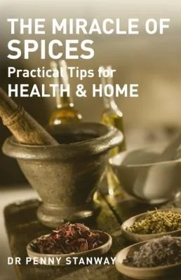 The Miracle of Spices: Practical Tips for Health & Home