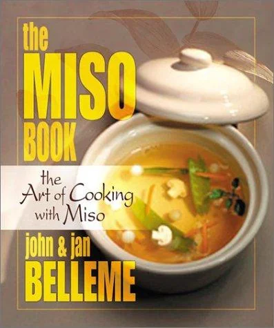 The Miso Book: The Art of Cooking with Miso by Belleme, John