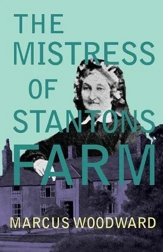 The Mistress of Stantons Farm by Woodward, Marcus
