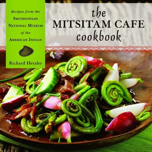 The Mitsitam Cafe Cookbook: Recipes from the Smithsonian National Museum of the American Indian by Hetzler, Richard