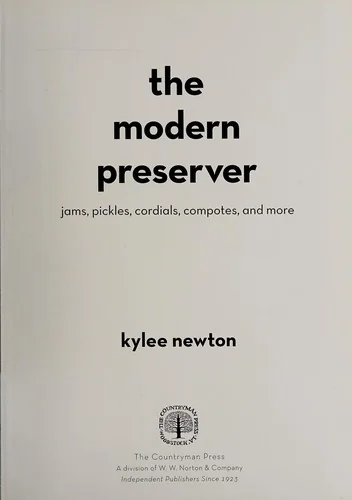 The Modern Preserver: Jams, Pickles, Cordials, Compotes, and More