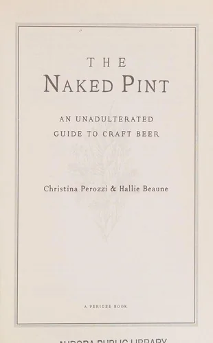 The Naked Pint: An Unadulterated Guide to Craft Beer