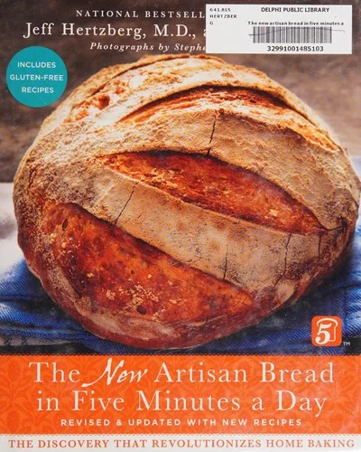 The New Artisan Bread in Five Minutes a Day: The Discovery That Revolutionizes Home Baking (Revised)