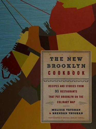 The New Brooklyn Cookbook: Recipes and Stories from 31 Restaurants That Put Brooklyn on the Culinary Map